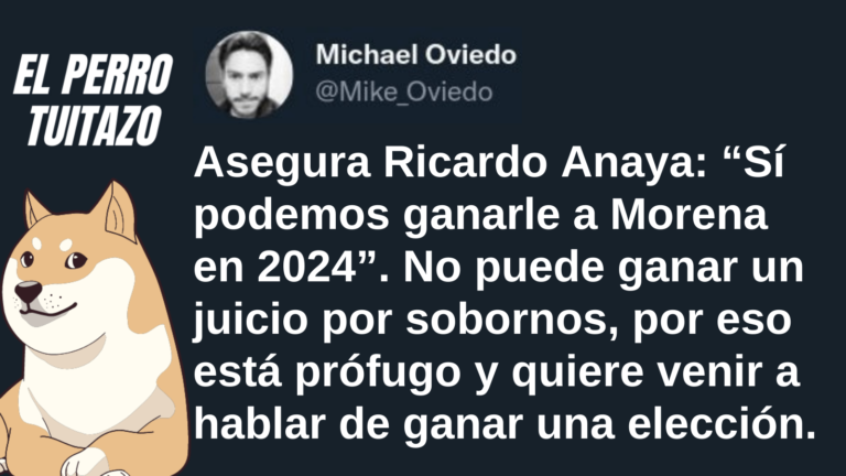 El perro tuitazo: Anaya no puede pisar México, pero asegura que puede ganar en 2024