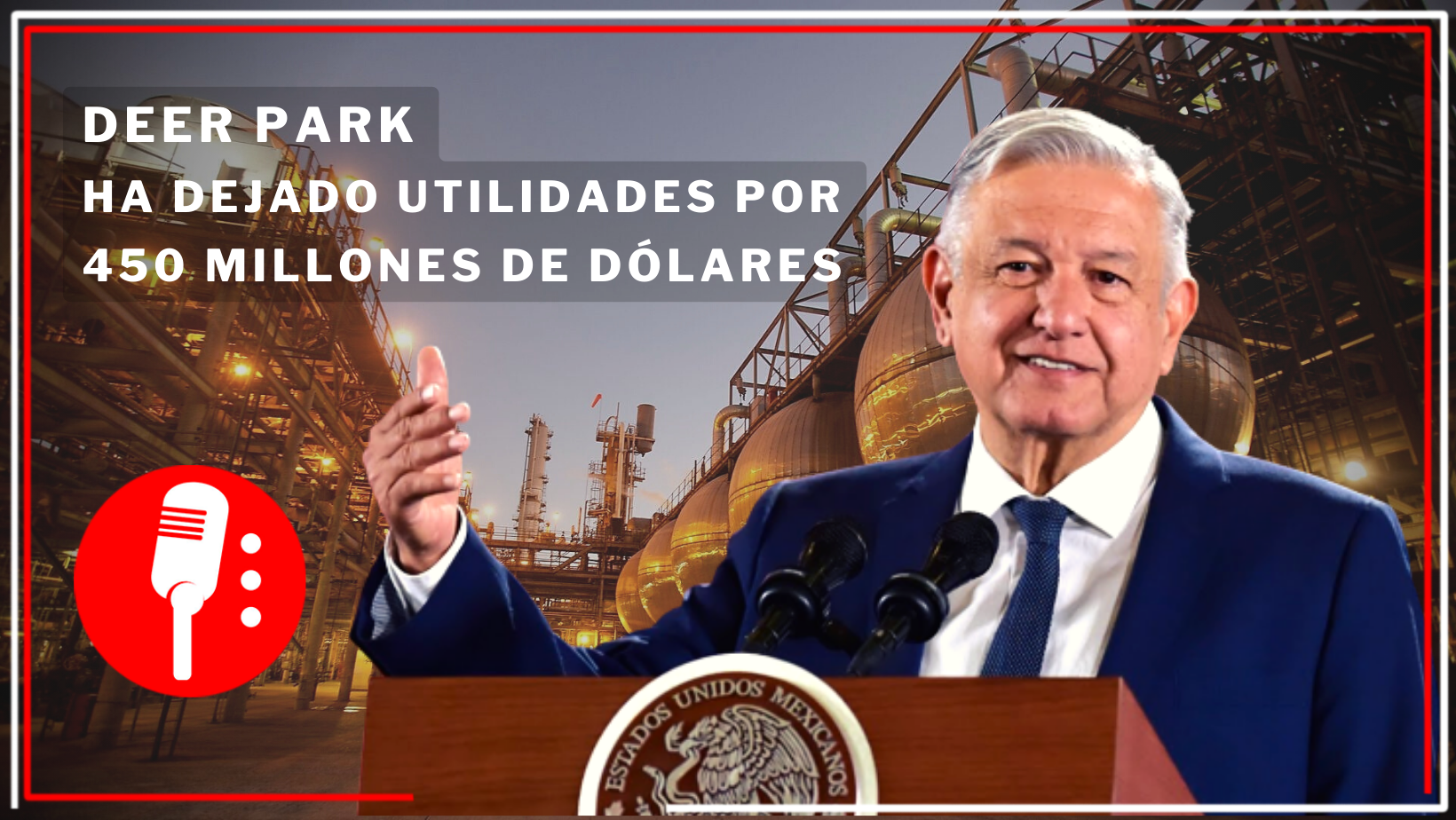 Andrés Manuel López Obrador menciona que la refinería Deer Park de enero a la fecha tiene una utilidad de 450 millones de dólares