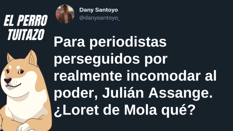 El Perro Tuitazo: Assange es un verdadero perseguido, a diferencia de Loret de Mola
