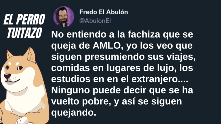 El Perro Tuitazo: fachiza se queja de AMLO pero siguen viviendo con lujos