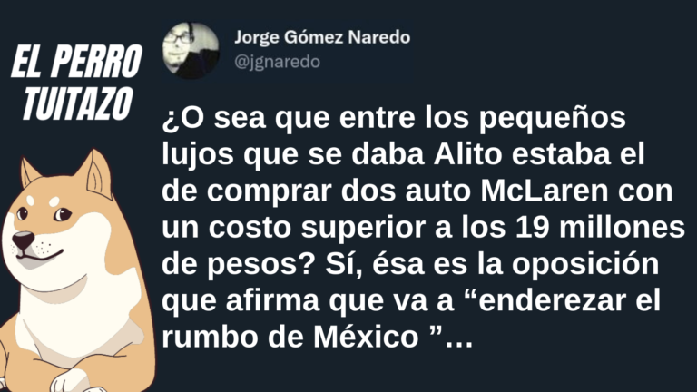 El Perro Tuitazo: la oposición de los McLaren quiere &#8220;enderezar&#8221; México