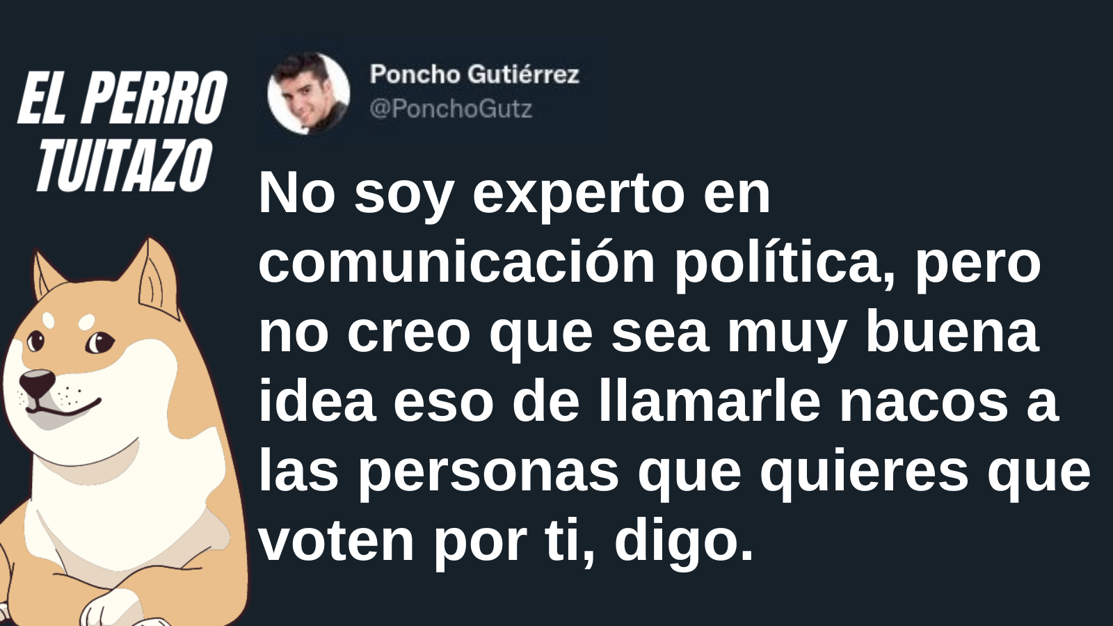 El Perro Tuitazo: No llames “nacos” a quienes les pedirás que voten por ti