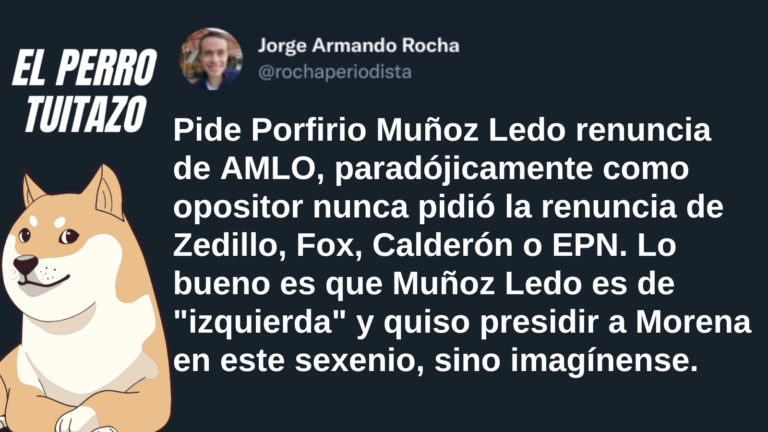 El Perro Tuitazo: Muñoz ledo pide la renuncia de AMLO, pero nunca lo hizo con Zedillo, Calderón o EPN