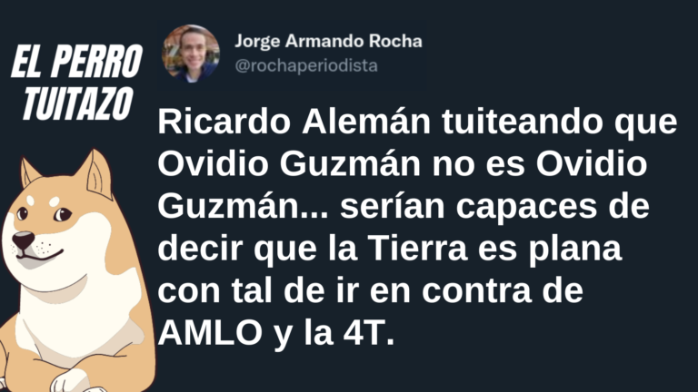 El Perro Tuitazo: Son capaces de decir que la tierra es plana para contradecir a AMLO