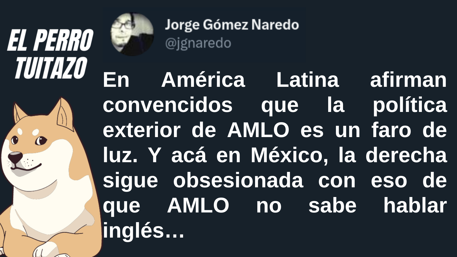 El Perro Tuitazo: AMLO, un fato de luz para América Latina
