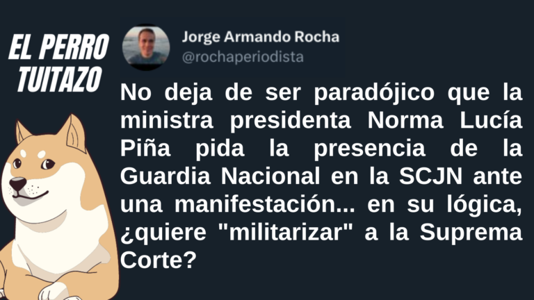El Perro Tuitazo: Norma Piña quiere militarizar la SCJN