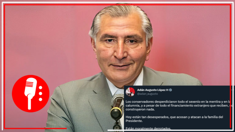 Los conservadores están tan desesperados, que atacan y acosan a la familia de AMLO: Adán Augusto