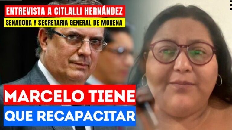 #Entrevista | Marcelo tiene que recapacitar: La senadora y secretaria general de Morena Citlalli Hernández aseguró que el excanciller no le quitará votos a Morena en 2024 si decide irse