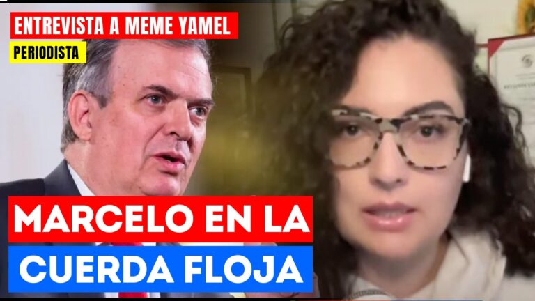 #Emtrevista | Marcelo en la cuerda floja: La periodista Meme Yamel señaló que Ebrard está vendiendo caro su amor a la 4T