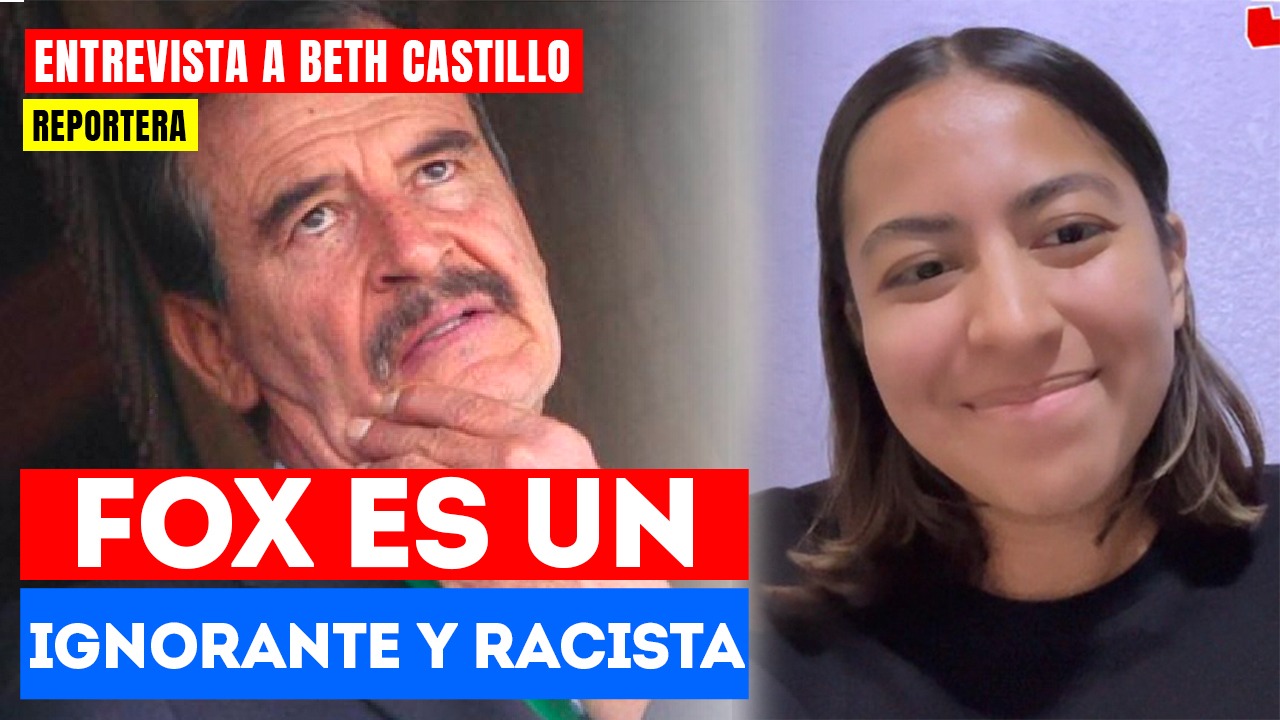 #Entrevista | Fox es un ignorante y racista: La reportera Beatriz Castillo señaló que el ex presidente siempre ha hecho comentarios ignorantes y racistas contra Claudia Sheinbaum