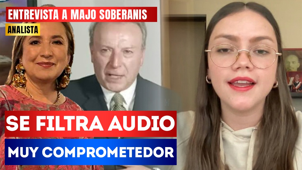 #Entrevista | Se filtra audio muy comprometedor: La analista, Majo Soberanis señaló que no fue sorpresa que el director de México Elige sea operador de Xóchitl Gálvez