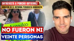 #Entrevista | No fueron ni veinte personas: El director de &#8220;El Deforma&#8221; Poncho Gutiérrez dijo que fracasó la marcha ANTI-AMLO por Acapulco