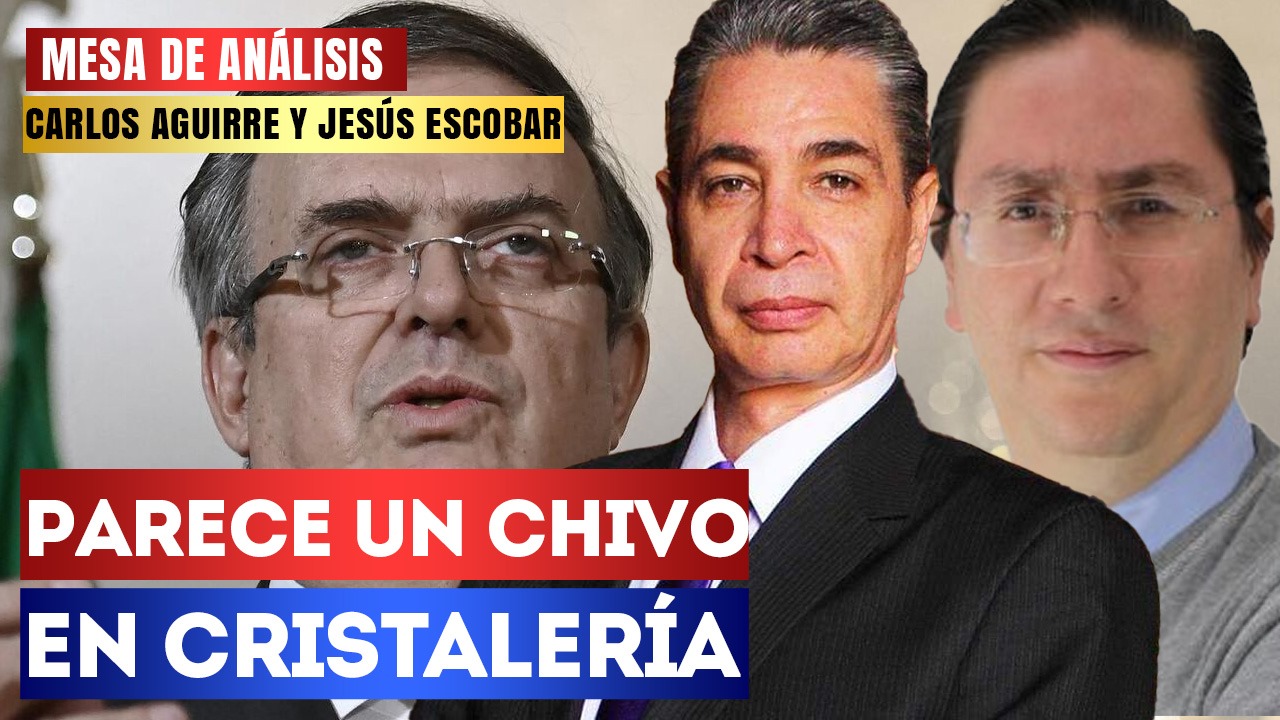 #MesadeAnálisis | Parece un chivo en cristalería: Carlos Aguirre y Jesús Escobar hablaron sobre el regreso de Marcelo Ebrard a Morena