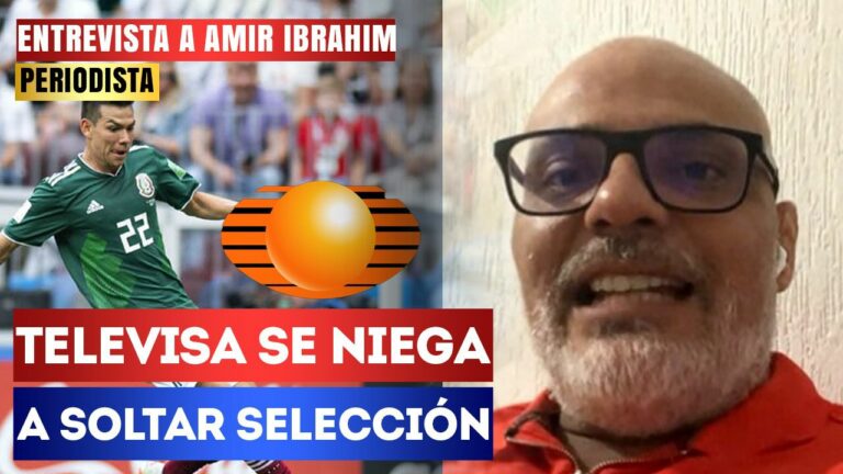 #Entrevista | Televisa se niega a soltar a la Selección: El periodista Amir Ibrahim señaló que el futbol en México es un negocio lucrativo que tiene en disputa a Televisa y TV Azteca