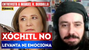 #Entrevista | Xóchitl no levanta ni emociona: El periodista Manuel H. Borbolla habla sobre cómo los medios corporativos vendieron a Xóchitl Gálvez como un fenómeno, sin embargo resultó ser alguien sin contenido ni sustancia