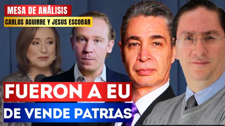 #MesaDeAnálisis | Fueron a EU de vende patrias: Jesús Escobar y Carlos Aguirre habla sobre como Xóchitl Gálvez y Santiago Taboada van a Washington a rogar para que intervenga en las elecciones de México, exhibiéndose como unos traidores a la patria