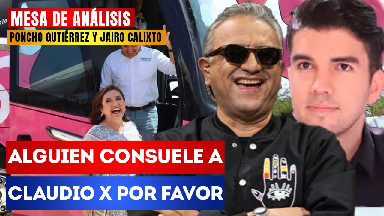 Mesa de Análisis | Alguien consuele a Claudio X por favor: Poncho Gutiérrez y Jairo Calixto hablaron sobre la nueva ocurrencia de Xóchitl Gálvez con su lujoso “Xochibus” y de los insultos que lanzó en contra de Tijuana