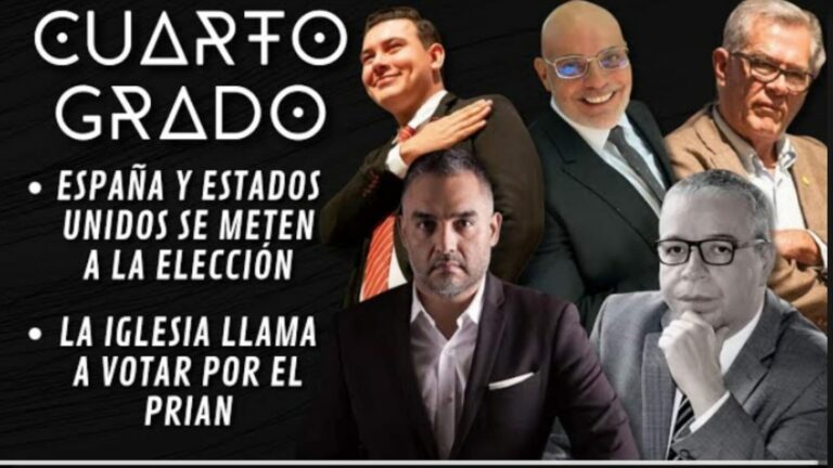 Cuarto Grado el nuevo programa de análisis: Periodistas independientes hablan de la injerencia de España, Estados Unidos y la iglesia mexicana en las elecciones federales