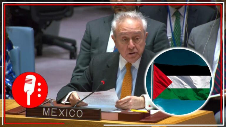 La 4T siempre del lado correcto de la historia: México reafirma su apoyo para que Palestina sea miembro pleno de derecho ante la ONU