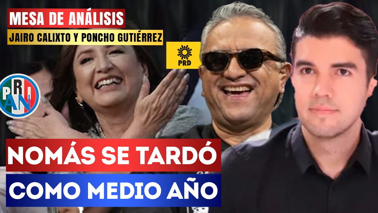 #MesaDeAnálisis | Nomás se tardó como medio año: Jairo Calixto y Poncho Gutiérrez habla sobre que Xóchitl Gálvez aceptó abiertamente que es la candidata del PRIAN, haciendo a un lado su falso discurso de “ciudadana”