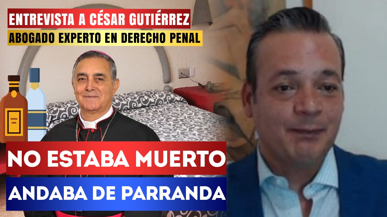 #Entrevista | No estaba muerto andaba de parranda: César Gutiérrez señaló que el obispo se fue de fiesta y que no se trata de un caso de secuestro como lo quiere hacer creer