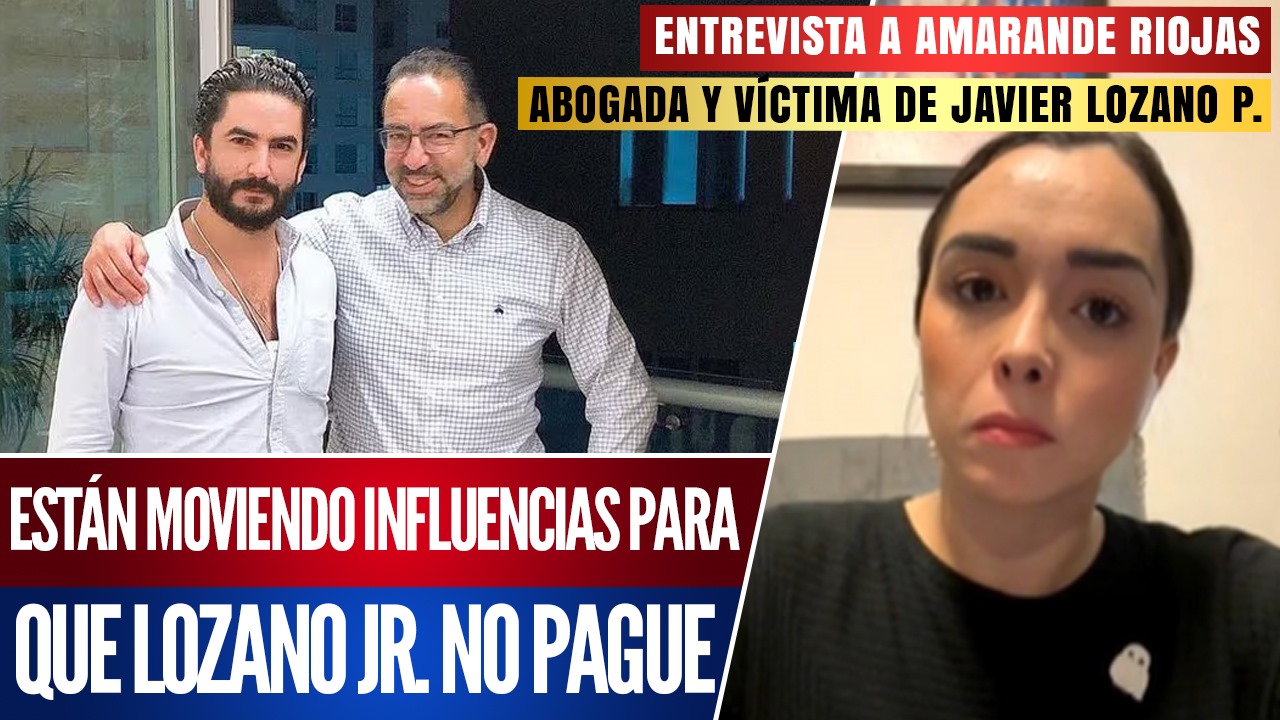 #Entrevista | Están moviendo influencias para que Lozano Jr. no pague: Amarande Riojas señaló que el hijo de Javier Lozano trató de sobornarla para que se desistiera de su de manda por agresión sexual