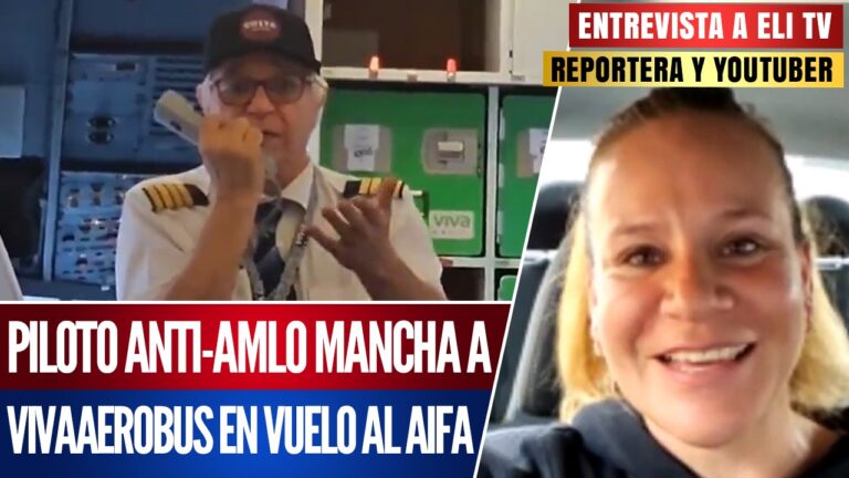 #Entrevista | Piloto anti-AMLO mancha a Vivaaerobus en vuelo al AIFA: Eli TV habló sobre el disgusto que generaron las declaraciones del operador de la aeronave a los pasajeros, cuando comenzó a lanzarse en contra de la 4T