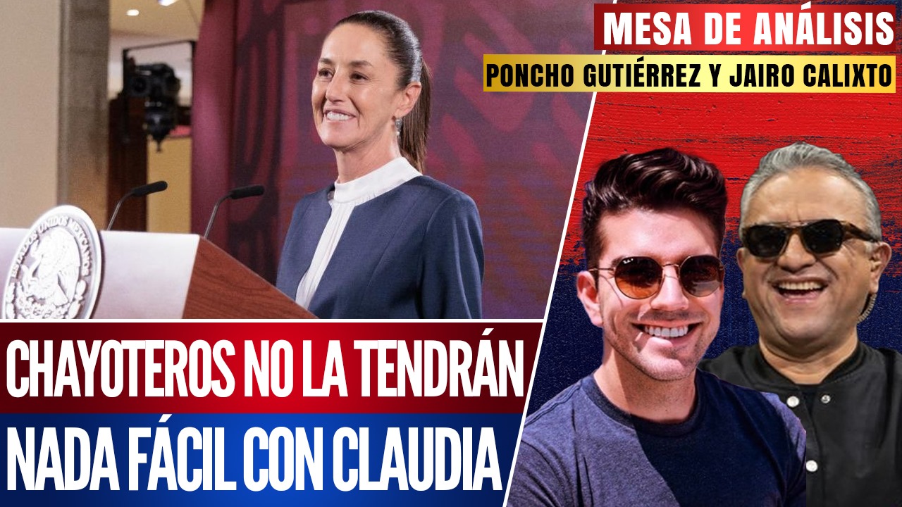 #MesaDeAnálisis | Chayoteros no la tendrán nada fácil con Claudia: Jairo Calixto y Poncho Gutiérrez hablan sobre el cambio y el estilo propio de la presidenta electa, al conducir una conferencia de prensa y su relación con la prensa