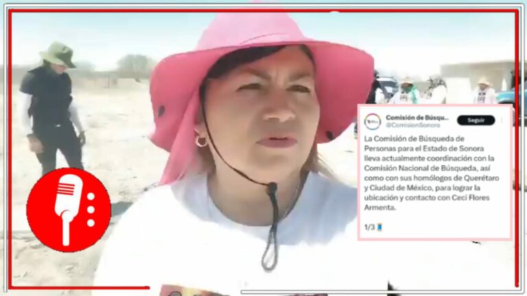Tras su reporte como desaparecida, la Comisión Estatal de Búsqueda de Sonora trabaja en coordinación con las autoridades federales para localizar a Ceci Flores, líder del Colectivo Madres Buscadora