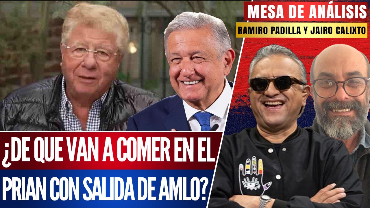#MesaDeAnálisis | ¿De qué van a comer en el PRIAN con la salida de AMLO?: Jairo Calixto y Ramiro Padilla señalaron que la derecha y sus voceros se quedarán huérfanos, una vez que López Obrador termine su mandato   