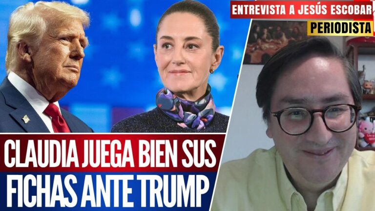 #Entrevista I Claudia juega bien sus fichas ante Donald Trump: asegura el periodista Jesús Escobar