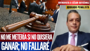 #Entrevista I No me metería si no quisiera ganar; no fallaré: reitera el abogado César Gutiérrez su inscripción a elección judicial