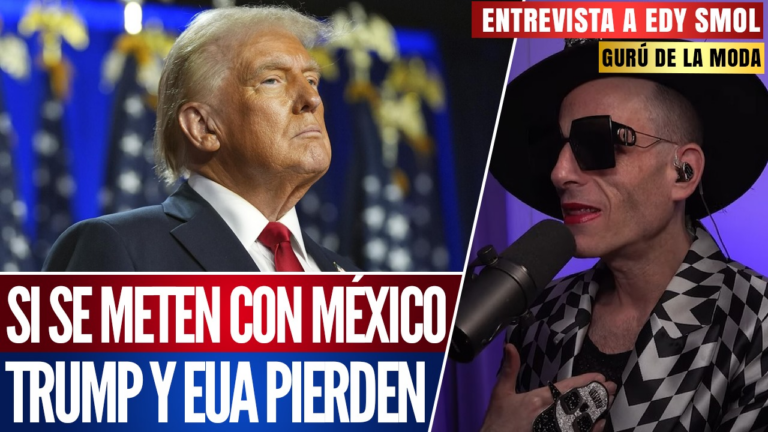 #Entrevista I Si se meten con México, Trump y Estados Unidos pierden: asegura el analista y gurú de la moda, Edy Smol