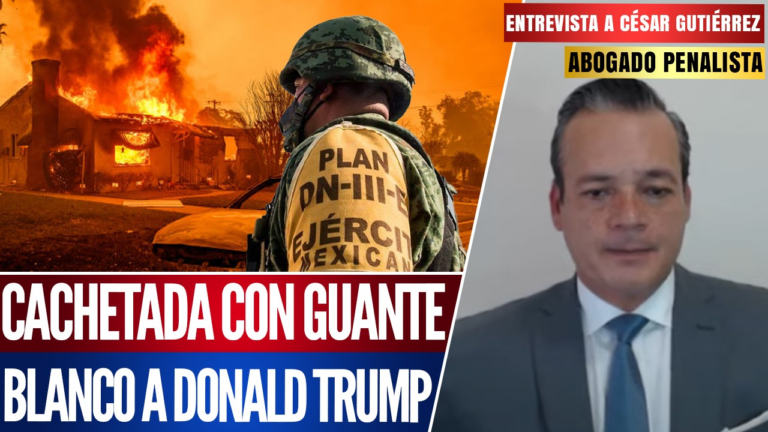 #Entrevista | Cachetada con guante blanco a Trump: afirma el abogado César Gutiérrez sobre el envío de 700 militares por parte de la Presidenta Sheinbaum a California