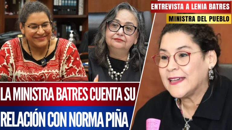 La ministra del pueblo Lenia Batres, detalla su relación con Norma Piña
