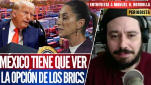 Entrevista | El periodista Manuel H. Borbolla resalta que México tiene que voltear a ver a posibles nuevos socios políticos y económicos en referencia a los BRICS