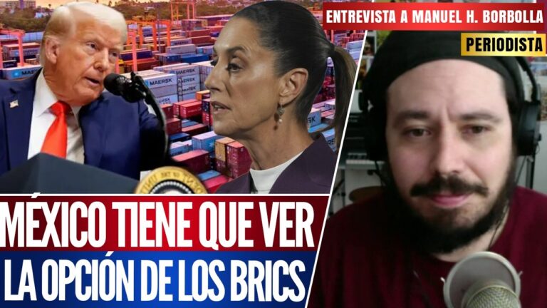 Entrevista | El periodista Manuel H. Borbolla resalta que México tiene que voltear a ver a posibles nuevos socios políticos y económicos en referencia a los BRICS