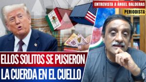 Entrevista | Pegan el Grito Empresarios Gringos vs. Trump por Aranceles a México: Dr. Ángel Balderas