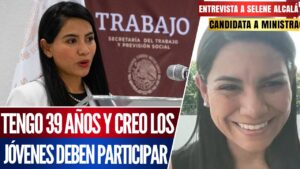 Entrevista | Con 39 años, Selene Alcalá se posiciona como la candidata más joven a Ministra en esta elección judicial: Estoy convencida de que los jóvenes deben participar