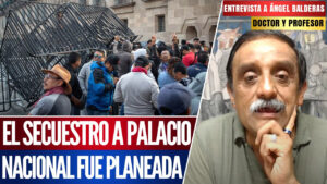 Entrevista | El doctor Ángel Balderas revela que el secuestro a Palacio Nacional tenía un trasfondo planeado. La CNTE provocó a la Presidenta, pero ella demostró su temple.