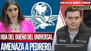 Análisis | Manuel Pedrero es amenazado por la hija del propietario de El Universal a causa de su investigación