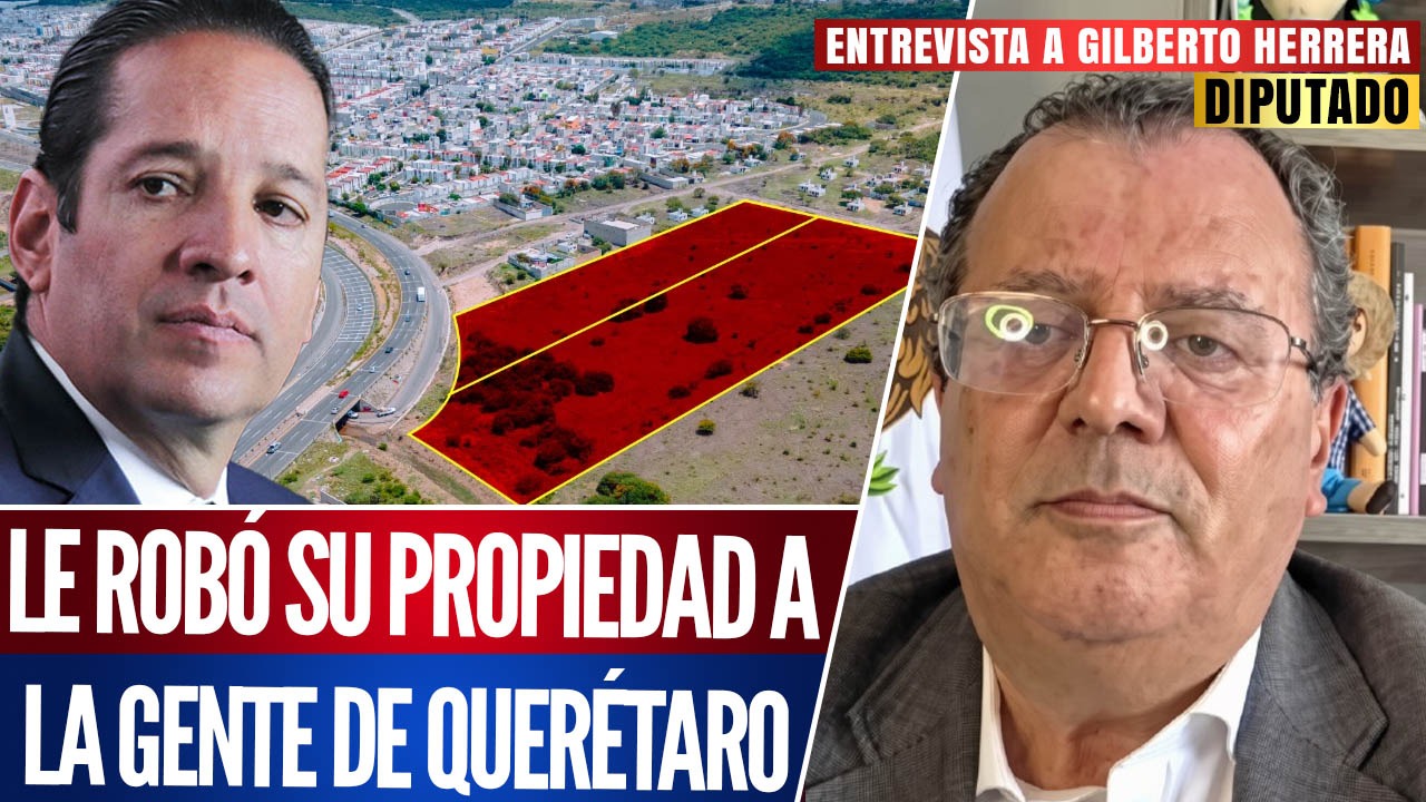 Entrevista | Exgobernador del PAN se robó terrenos de una familia en Querétaro: Gilberto Herrera