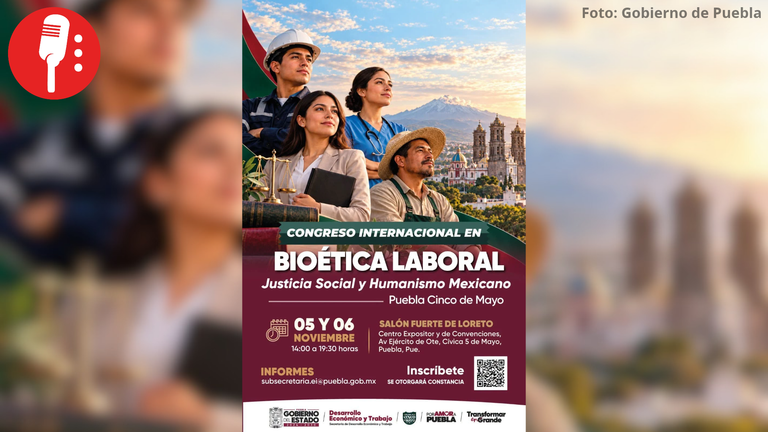 Puebla será sede del Congreso Internacional en Bioética Laboral, Justicia Social y Humanismo Mexicano